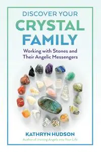 Discover Your Crystal Family: Working with Stones and Their Angelic Messengers