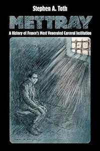 Mettray: A History of France's Most Venerated Carceral Institution