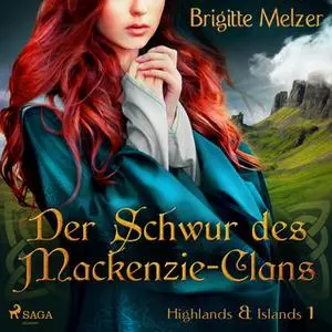 «Highlands & Islands - Band 1: Der Schwur des Mackenzie-Clans» by Brigitte Melzer,Morgan Grey