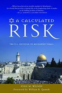A Calculated Risk: The U.S. Decision to Recognize Israel