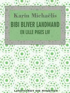 «Bibi bliver landmand. En lille piges liv» by Karin Michaëlis