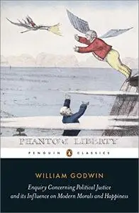 Enquiry Concerning Political Justice and Its Influence On Morals And Happiness (Penguin Classics)