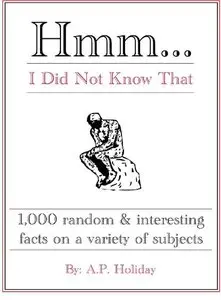 Hmm...I Did Not Know That, 1,000 random & interesting facts on a variety of subjects