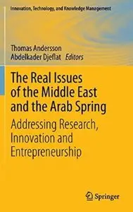 The Real Issues of the Middle East and the Arab Spring: Addressing Research, Innovation and Entrepreneurship