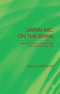 Japan Inc. on the Brink: Institutional Corruption and Agency Failure (repost)