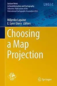 Choosing a Map Projection (Lecture Notes in Geoinformation and Cartography) [Repost]