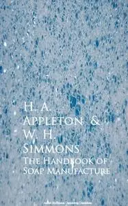 «The Handbook of Soap Manufacture» by H. A. Appleton,W. H. Simmons
