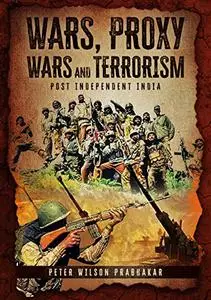 Wars, Proxy - Wars and Terrorism: Post Independent India