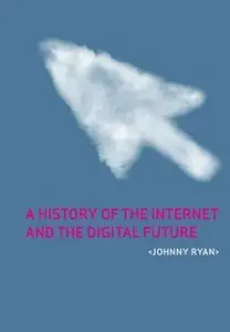 A History of the Internet and the Digital Future (Repost)