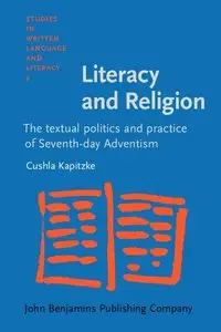 Literacy and Religion: The textual politics and practice of Seventh-day Adventism (Studies in Written Language and Literacy)