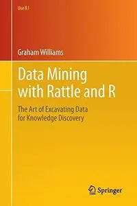 Data Mining with Rattle and R: The Art of Excavating Data for Knowledge Discovery (Repost)