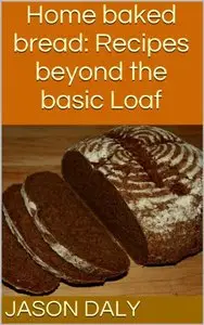 Home Baked Bread: Recipes Beyond the Basic Loaf (repost)