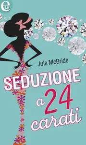 Jule McBride - Seduzione a 24 carati