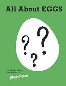 Lucky Peach All About Eggs: Everything We Know About the World's Most Important Food