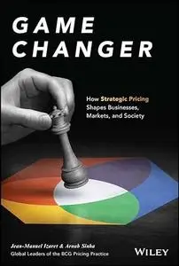 Game Changer: How Strategic Pricing Shapes Businesses, Markets, and Society