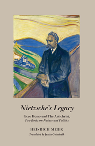 Nietzsche's Legacy: "Ecce Homo" and "The Antichrist," Two Books on Nature and Politics