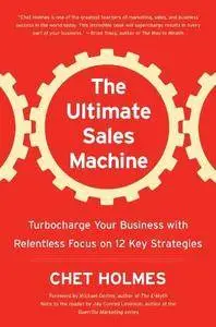 The Ultimate Sales Machine: Turbocharge Your Business with Relentless Focus on 12 Key Strategies (Repost)