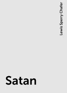 «Satan» by Lewis Sperry Chafer