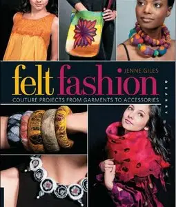 Felt Fashion: Couture Projects from Garments to Accessories