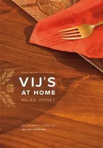 Vij's at Home: Relax, Honey: The Warmth and Ease of Indian Cooking (Repost)