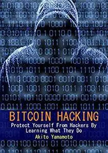 Bitcoin Hacking: Protect Yourself From Hackers By Learning What They Do (Cryptocurrency Book 3)