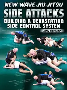 New Wave Jiu Jitsu: Side Attacks - Building A Devastating Side Control System