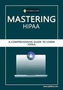 Mastering HIPAA: A Comprehensive Guide to Learn HIPAA