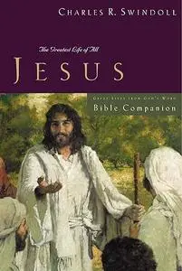 Great Lives: Jesus Bible Companion: The Greatest Life of All