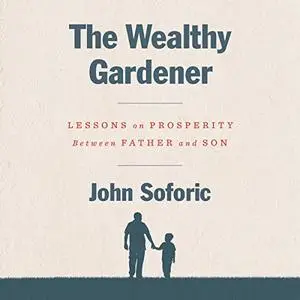 The Wealthy Gardener: Lessons on Prosperity Between Father and Son [Audiobook]