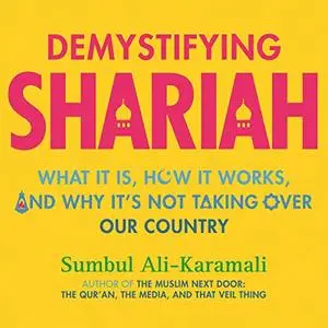 Demystifying Shariah: What It Is, How It Works, and Why It's Not Taking Over Our Country [Audiobook]