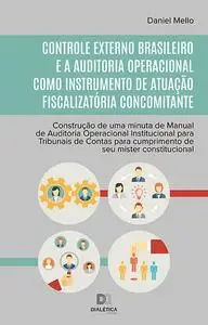 «Controle externo brasileiro e a Auditoria Operacional como instrumento de atuação fiscalizatória concomitante» by Danie