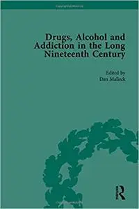 Drugs, Alcohol and Addiction in the Long Nineteenth Century: Volume IV