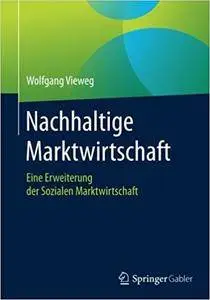 Nachhaltige Marktwirtschaft: Eine Erweiterung der Sozialen Marktwirtschaft