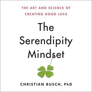 The Serendipity Mindset: The Art and Science of Creating Good Luck [Audiobook]
