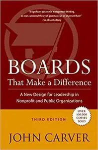 Boards That Make a Difference: A New Design for Leadership in Nonprofit and Public Organizations