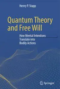 Quantum Theory and Free Will: How Mental Intentions Translate into Bodily Actions