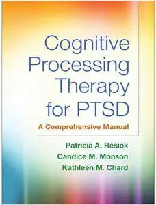 Cognitive Processing Therapy for PTSD : A Comprehensive Manual