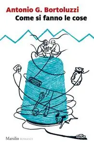 Antonio G. Bortoluzzi - Come si fanno le cose