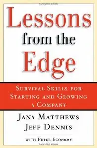 Lessons from the Edge: Survival Skills for Starting and Growing a Company 