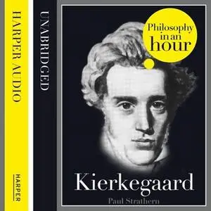 «Kierkegaard: Philosophy in an Hour» by Paul Strathern