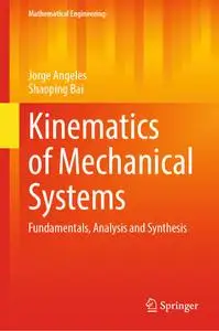 Kinematics of Mechanical Systems: Fundamentals, Analysis and Synthesis (Mathematical Engineering)