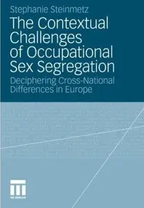 The Contextual Challenges of Occupational Sex Segregation: Deciphering Cross-National Differences in Europe [Repost]