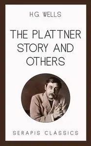 «The Plattner Story and Others (Serapis Classics)» by H.G. Wells