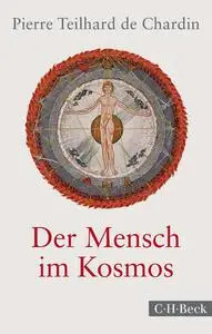 Pierre Teilhard de Chardin - Der Mensch im Kosmos