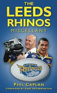 «The Leeds Rhinos Miscellany» by Phil Caplan