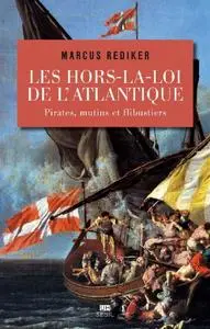 Marcus Rediker, "Les Hors-la-loi de l'Atlantique : Pirates, mutins et flibustiers"
