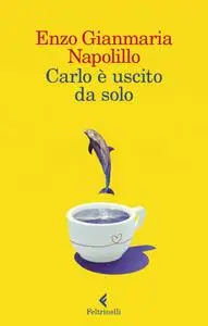 Enzo Gianmaria Napolillo - Carlo è uscito da solo