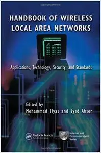 Handbook of Wireless Local Area Networks: Applications, Technology, Security, and Standards (Repost)