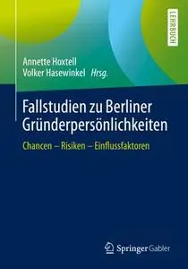 Fallstudien zu Berliner Gründerpersönlichkeiten: Chancen – Risiken – Einflussfaktoren