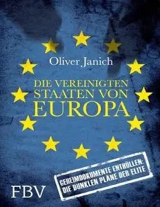 Die Vereinigten Staaten von Europa: Geheimdokumente enthüllen: Die dunklen Pläne der Elite